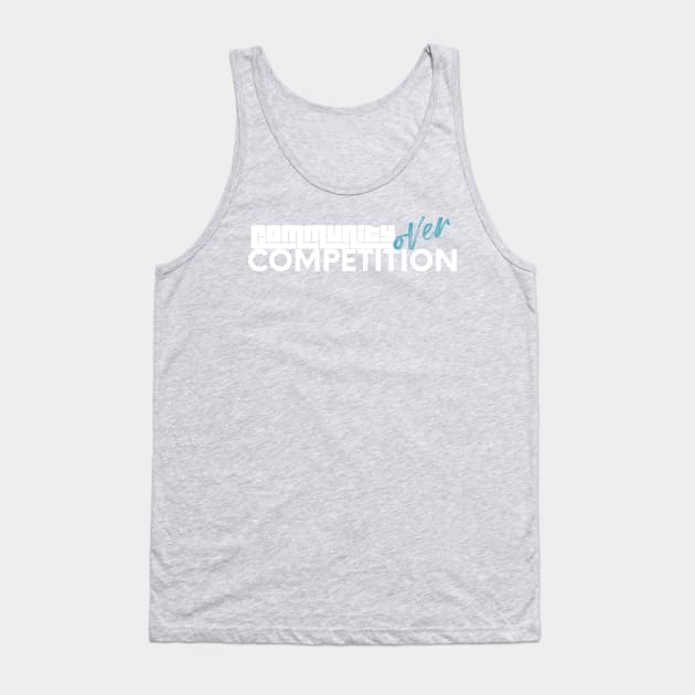 Community over competition Tank Top by nomadearthdesign